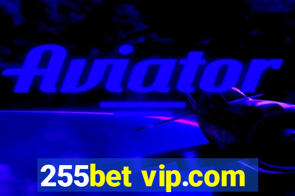 255bet vip.com